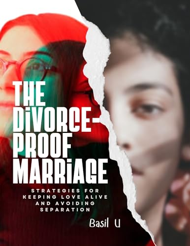 The Divorce Proof Marriage: Strategies for Keeping Love Alive and Avoiding Separation (English Edition)