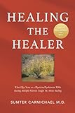 Healing the Healer: What Fifty Years as a Physician/Psychiatrist While Having Multiple Sclerosis Taught Me...