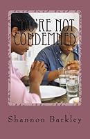 You Are Not Condemned: But Restored! 1514368560 Book Cover