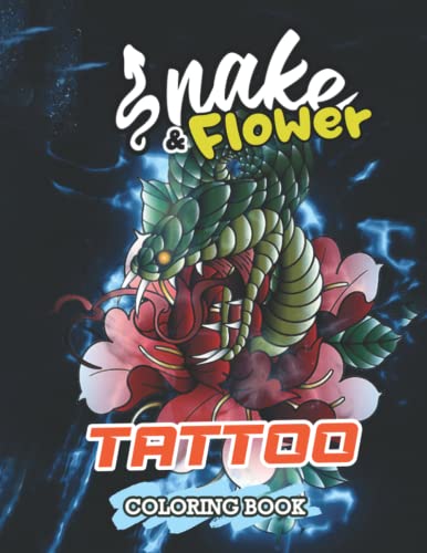 Snake & Flower Tattoo Coloring Book: "Relax And Unwind With This Collection Of Painting Pages For Teens And Adults"