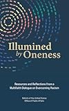 Illumined by Oneness: Resources and Reflections from a Multifaith Dialogue on Overcoming Racism