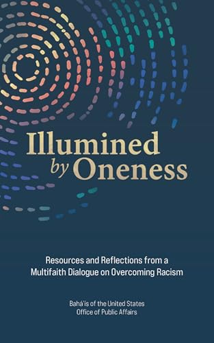 Illumined by Oneness: Resources and Reflections from a Multifaith Dialogue on Overcoming Racism