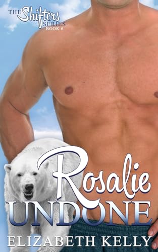Rosalie Undone (The Shifters Series)