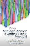 strategic analysis inc  From Strategic Analysis to Organizational Foresight: 65 Techniques for Diagnosing Present Realities and Potential Futures