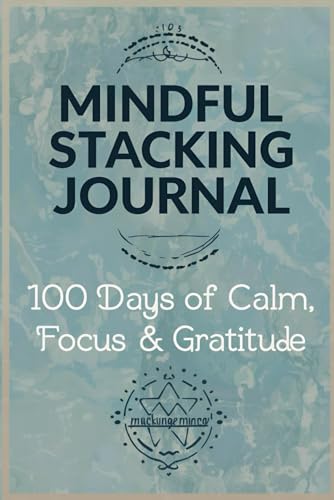 Mindful Habit Stacking Journal: 100 Days of Calm, Focus & Gratitude: A Guided Daily Habit Tracker for Mental Clarity and Inner Peace