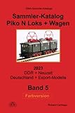  Sammler-Katalog Piko N 2023 Loks + Wagen: Band 5 - DDR + Neuzeit, Deutschland + Export-Modelle (Piko Sammler-Kataloge in Farbe, Band 5)