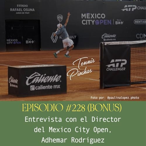Episodio #228 - Episodio #228 (BONUS EPISODE) - Entrevista con el Director del Mexico City Open, Adhemar Rodriguez
