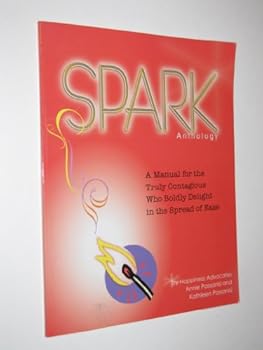 Paperback Spark Anthology: A Manual for the Truly Contagious Who Boldly Delight in the Spread of Ease Book
