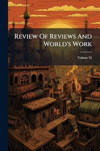 Review Of Reviews And World's Work; Volume 53