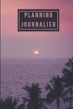 PLANNING JOURNALIER: Planificateur non daté. Utile et pratique au quotidien pour vous organisez et planifier. (date, anniversaire du jour, ... horaire). Couverture Coucher de Soleil