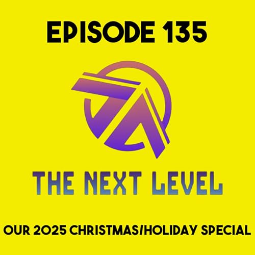 The Next Level Episode 135: Our 2025 Christmas/Holiday Special