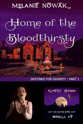 Home of the Bloodthirsty: (Destined for Divinity - Part 1) (ALMOST HUMAN - The Second Series)