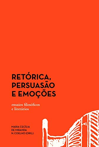 Retórica, persuasão e emoções: ensaios filosóficos e literários