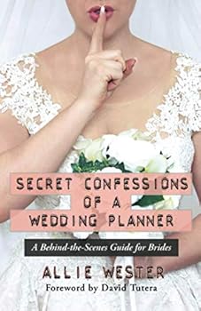 Secret Confessions of a Wedding Planner: A Behind-the-Scenes Guide for Brides
