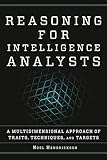 Reasoning for Intelligence Analysts: A Multidimensional Approach of Traits, Techniques, and Targets (Security and Professional Intelligence Education Series)