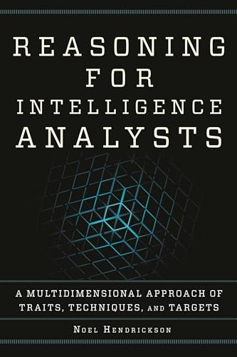 Reasoning For Intelligence Analysts: A Multidimensional Approach Of Traits, Techniques, And Targets (Security And Professional Intelligence Education 