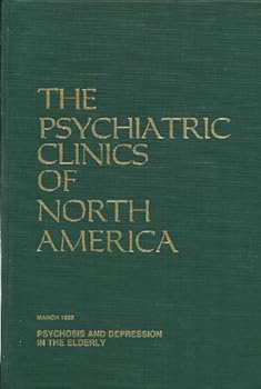 The Psychiatric Clinics of North America: Psychosis and Depression in the Elderly, Vol. 11, No. 1