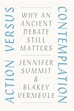 Action versus Contemplation: Why an Ancient Debate Still Matters