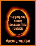  The BIG Book of OUR SOLAR SYSTEM (A KID\'S Book About Planets and Our Solar System) (English Edition)