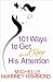 101 Ways to Get and Keep His Attention