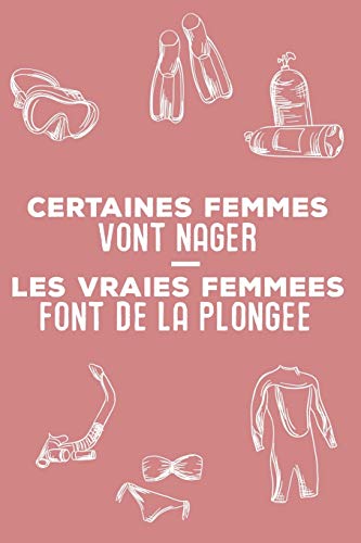 Télécharger Certaines Femmes Vont Nager Les Vraies Femmes Font de la Plongée: Carnet de Plongée | Scuba Diving Gratuit