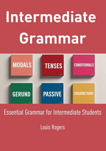Intermediate Grammar: Essential Grammar For Intermediate Students (Intermediate English)