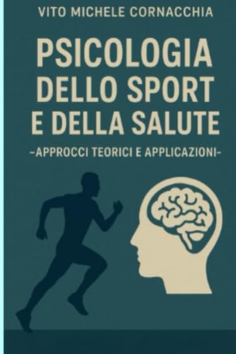 PSICOLOGIA DELLO SPORT E DELLA SALUTE - APPROCCI TEORICI E APPLICATIVI-