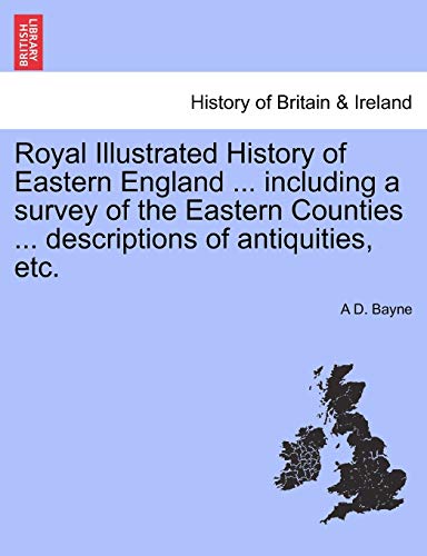 Royal Illustrated History of Eastern England ... including a survey of the Eastern Counties ... descriptions of antiquities, etc.