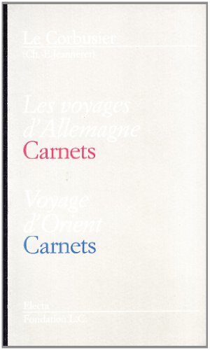Les voyages d'Allemagne-Voyage d'Orient. Carnets. Le Corbusier. Ediz. italiana e francese Les voyages d'Allemagne-Voyage d'Orient. Carnets. Le Corbusier. Ediz. italiana e francese