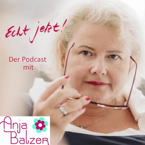 Echt Jetzt! - Der Podcast mit Anja Balzer Titelbild