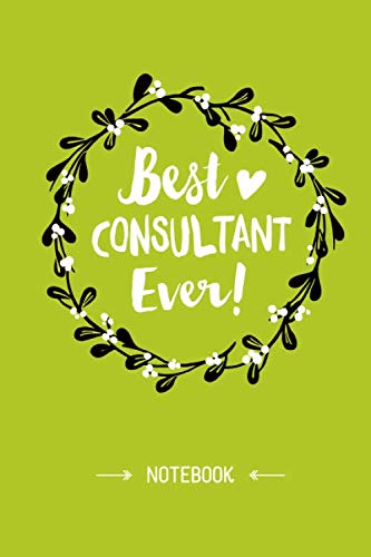 Best Consultant Ever: 6x9 Notebook, Perfect Appreciation Gift for Consultant men/women, Thank You Gift idea, Retirement, Christmas or Birthday presents