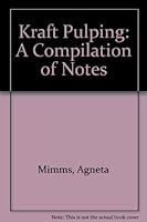 Kraft Pulping: A Compilation of Notes 0898520533 Book Cover