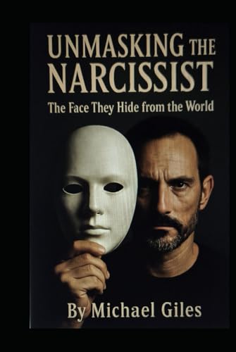 Unmasking the Narcissist (The Face They Hide from the World) Unmasking the Narcissist (The Face They Hide from the World)