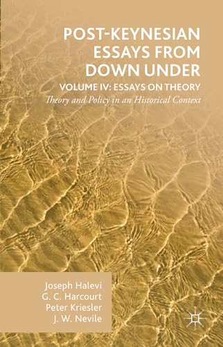 Post-Keynesian Essays from Down Under Volume IV: Essays on Theory: Theory and Policy in an Historical Context