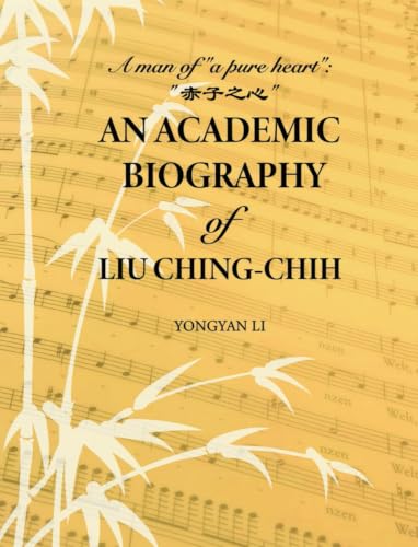 An Academic Biography of Liu Ching-Chih: A Man of “a Pure Heart”