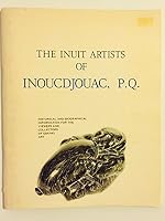 The Inuit Artists of Inoucdjouac, P.Q. Historical and Biographical Information for the Viewers and Collectors of Eskimo Art B001JJA7HC Book Cover
