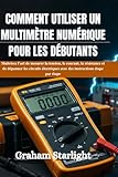 cours electronique pdf  COMMENT UTILISER UN MULTIMÈTRE NUMÉRIQUE POUR LES DÉBUTANTS: Maîtrisez l\'art de mesurer la tension, le courant, la résistance et de dépanner les ... avec des instructions étape par étape