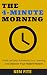 The 4-Minute Morning: Wake Up Early, Accelerate Your Learning, and Discover Your Hidden Passion