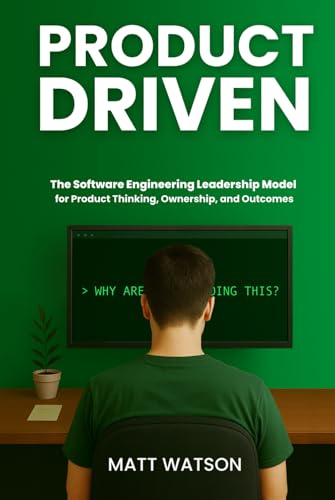 Product Driven: The Software Engineering Leadership Model for Pro...