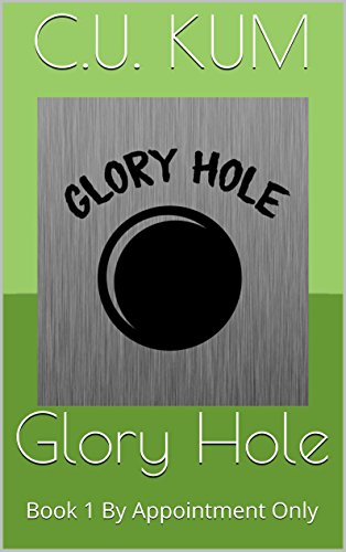Glory Hole: Book 1 By Appointment Only
