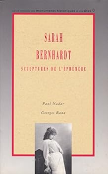 Sarah Bernhardt: Sculptures de l'éphémère (Collection Mémoires photographiques)