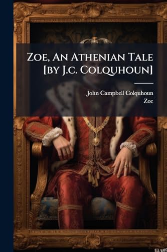Zoe, An Athenian Tale [by J.c. Colquhoun]