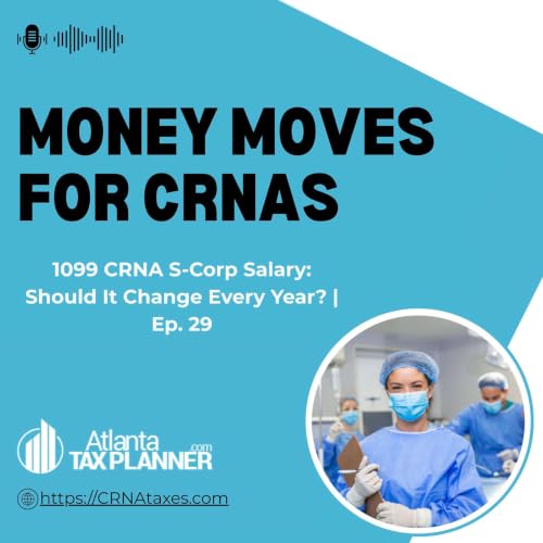 1099 CRNA S-Corp Salary: Should It Change Every Year? | Ep. 29
