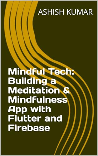 Mindful Tech: Building a Meditation & Mindfulness App with Flutter and Firebase