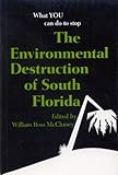 The Environmental Destruction of South Florida: A Handbook for Citizens