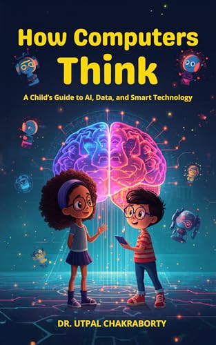 How Computers Think A Child’s Guide to AI, Data, and Smart Technology