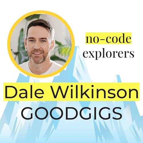 Dale Wilkinson, from goodgigs | EP#01 | No-Code Explorers with Daniel Weinmann cover art