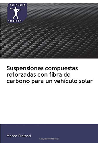 Suspensiones compuestas reforzadas con fibra de carbono para un vehículo solar (Spanish Edition) Suspensiones compuestas reforzadas con fibra de carbono para un vehículo solar (Spanish Edition)