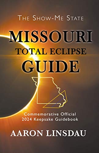 Missouri Total Eclipse Guide: Official Commemorative 2024 Keepsake Guidebook (2024 Total Eclipse State Guide Series)