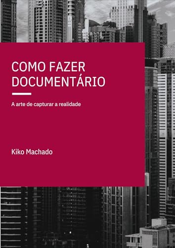 Como fazer documentário: a arte de captuar a realidade